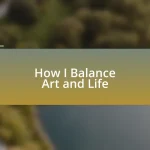 How I Balance Art and Life