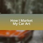 How I Market My Car Art