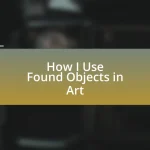 How I Use Found Objects in Art