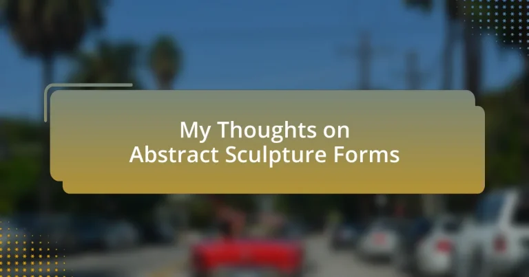 My Thoughts on Abstract Sculpture Forms