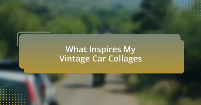 What Inspires My Vintage Car Collages