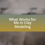 What Works for Me in Clay Modeling